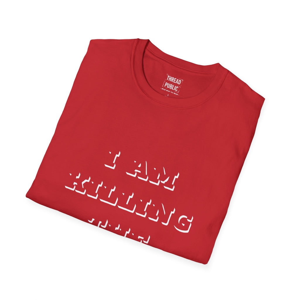 I Am Killing The Earth T-Shirt — Dark Humor Eco Guilt Statement Tee