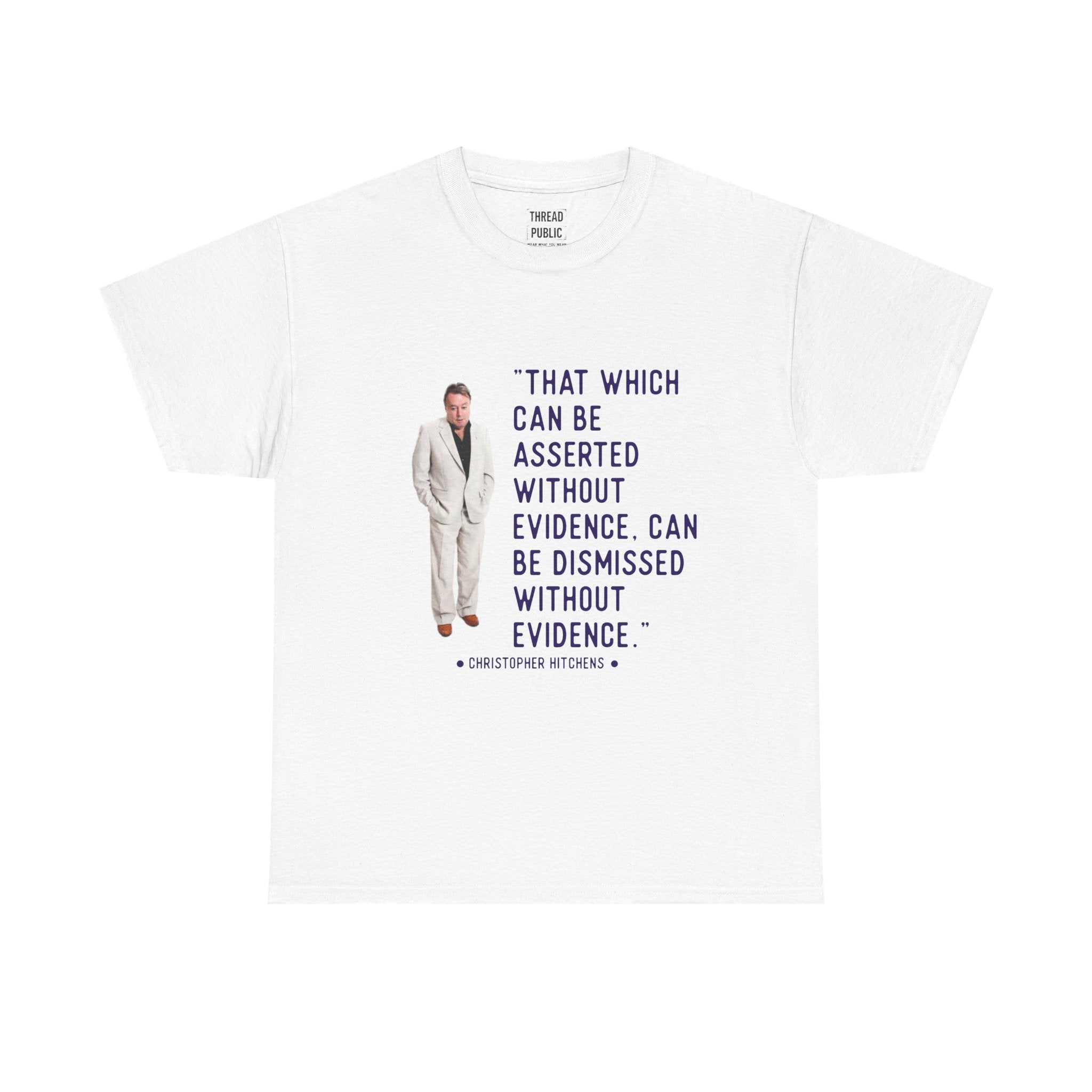 Hitchens Quote Skepticism Tee | That Which Can Be Asserted Without Evidence