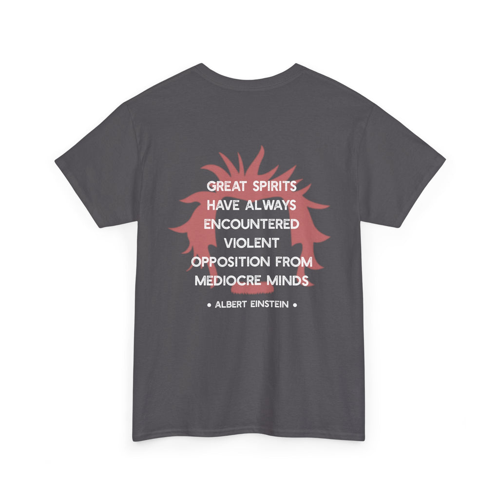 Albert Einstein quote tee | Great spirits have always encountered violent opposition