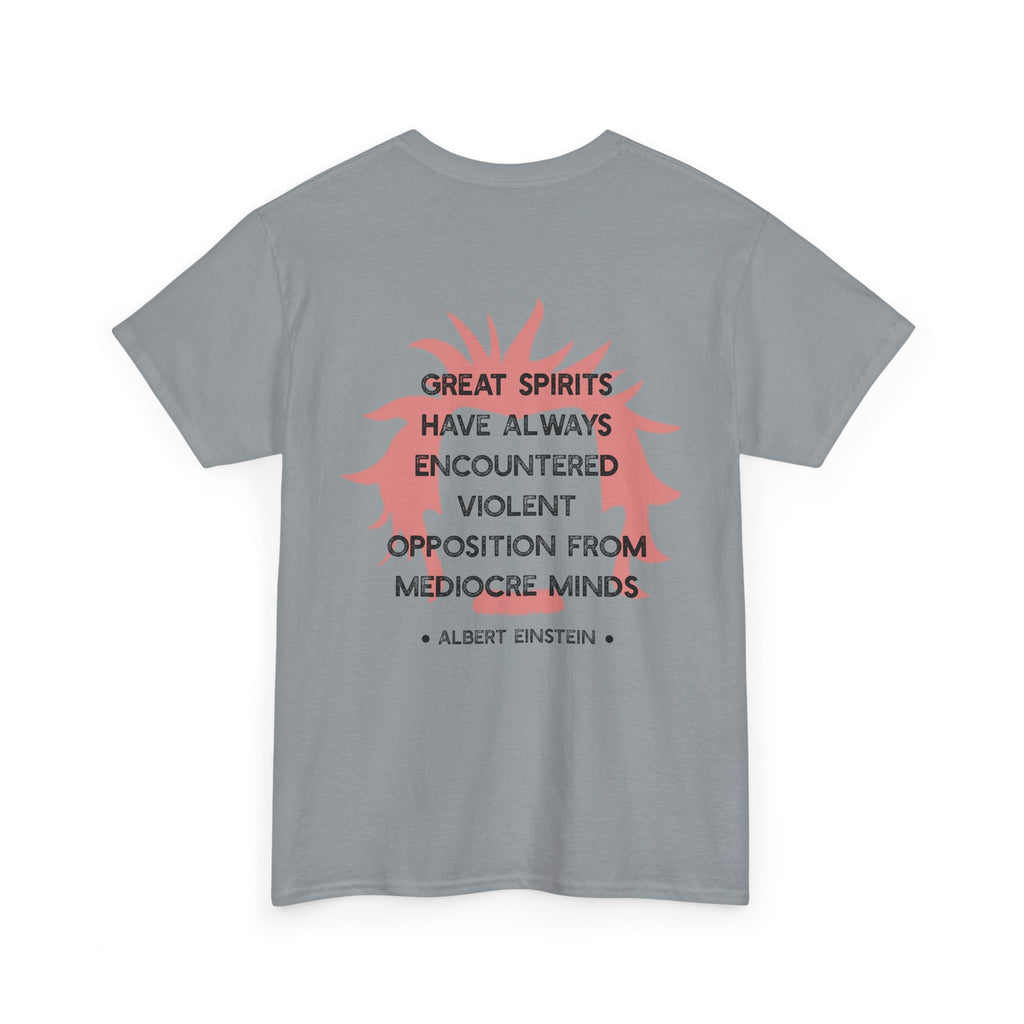 Albert Einstein quote tee | Great spirits have always encountered violent opposition