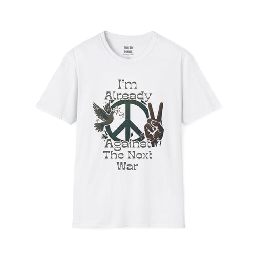 Anti-War Peace T-Shirt — "I'm Already Against The Next War" Graphic Tee