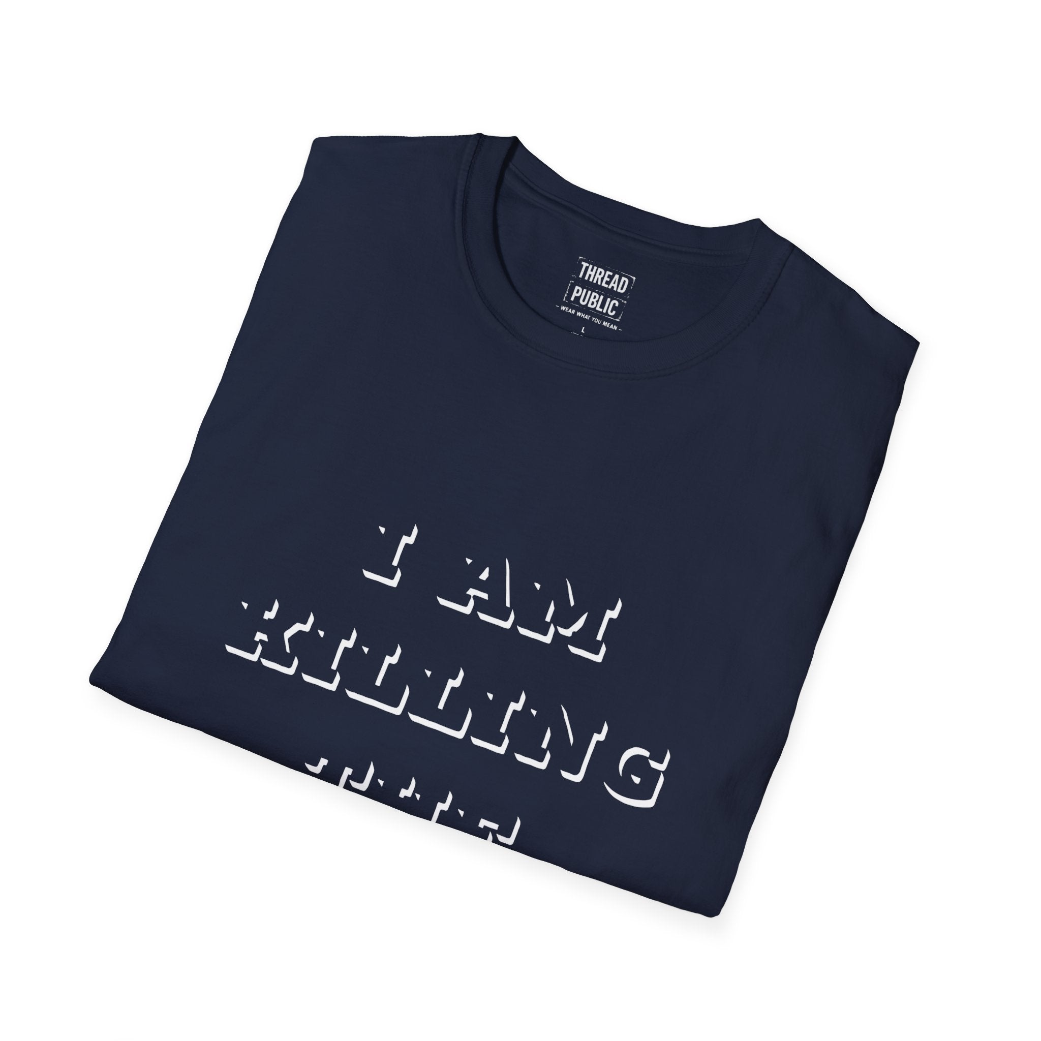 I Am Killing The Earth T-Shirt — Dark Humor Eco Guilt Statement Tee