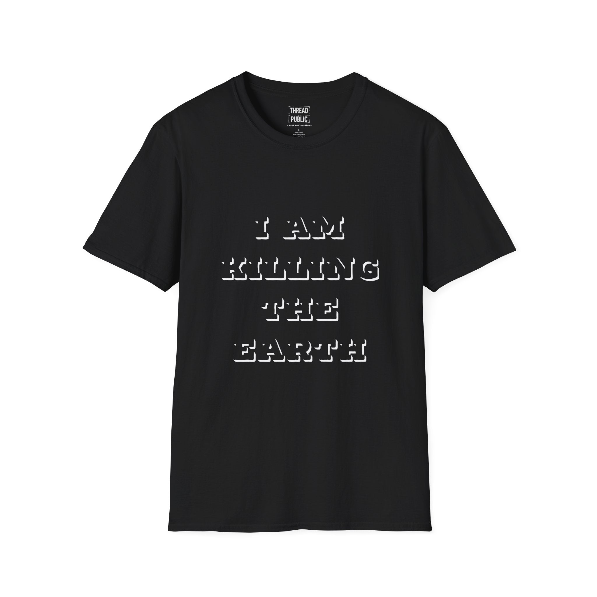 I Am Killing The Earth T-Shirt — Dark Humor Eco Guilt Statement Tee