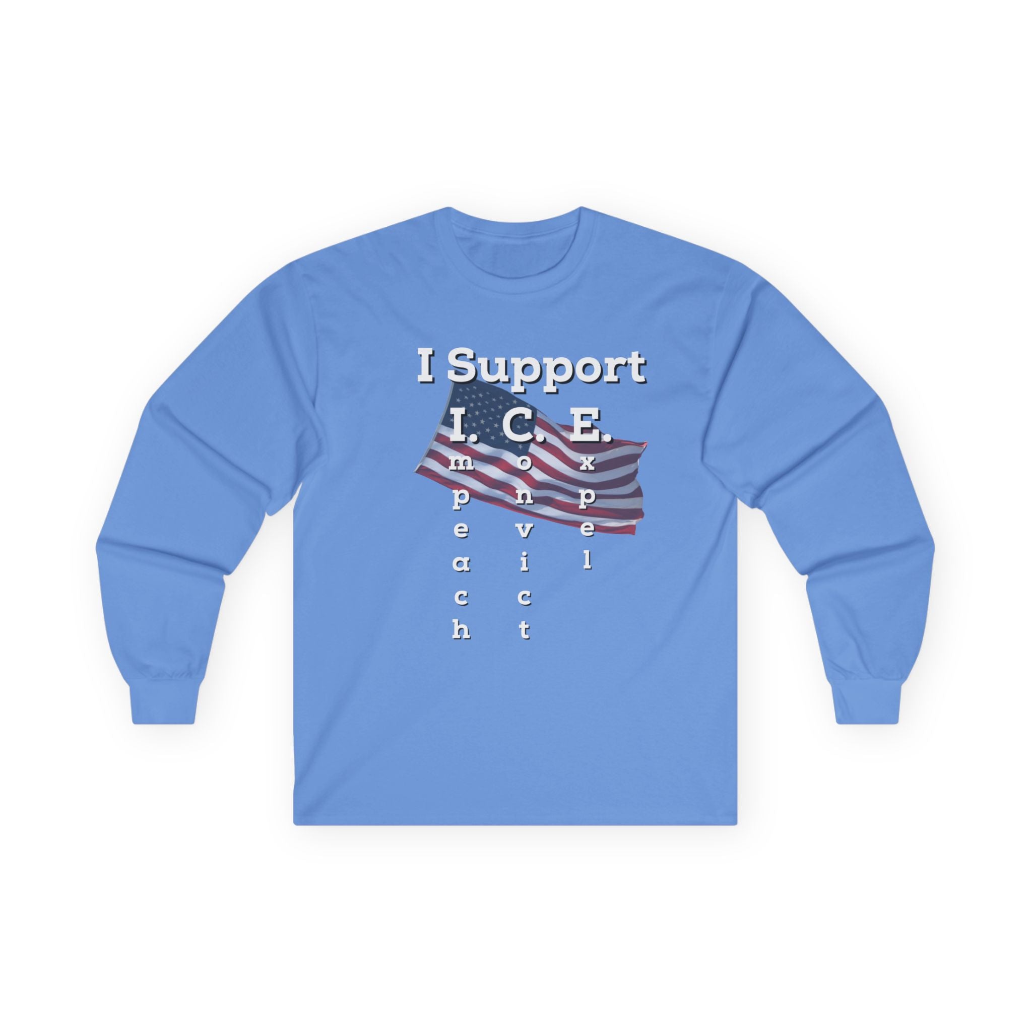I Support I.C.E. Long Sleeve Tee — Impeach, Convict, Elect Political Shirt