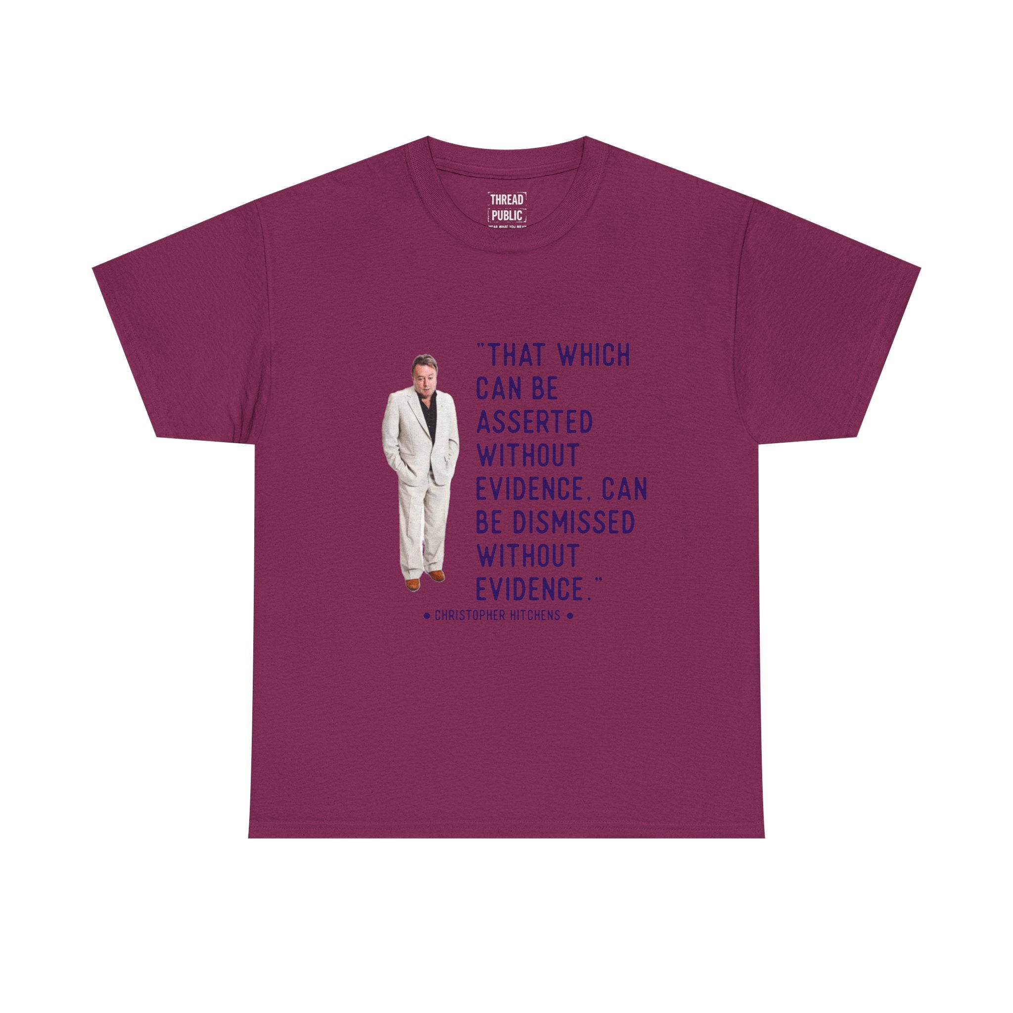 Hitchens Quote Skepticism Tee | That Which Can Be Asserted Without Evidence