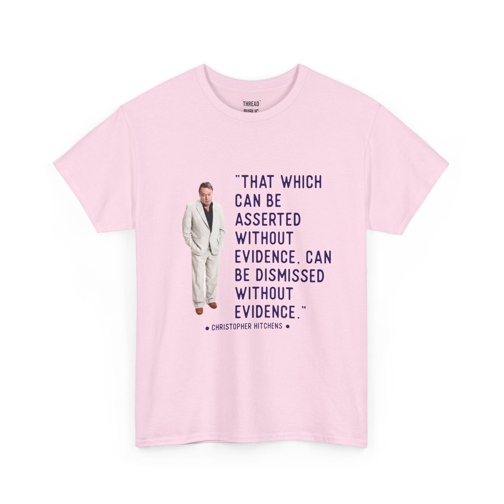 Hitchens Quote Skepticism Tee | That Which Can Be Asserted Without Evidence