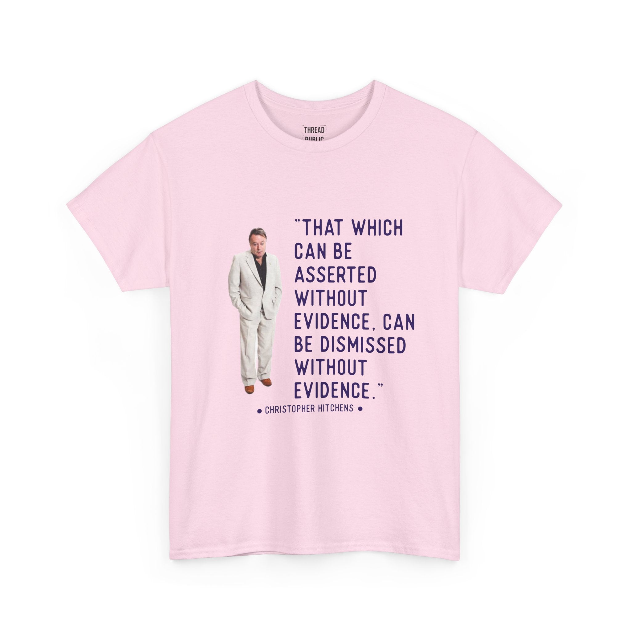 Hitchens Quote Skepticism Tee | That Which Can Be Asserted Without Evidence