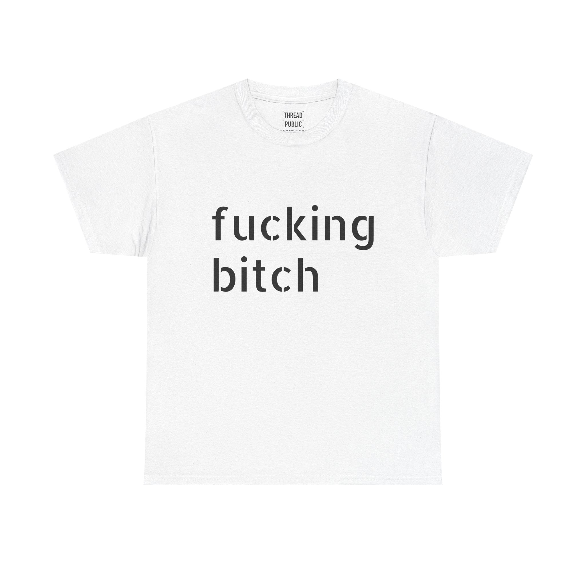Fucking Bitch T-Shirt | Minimal Text Graphic Tee, Provocative Statement Shirt