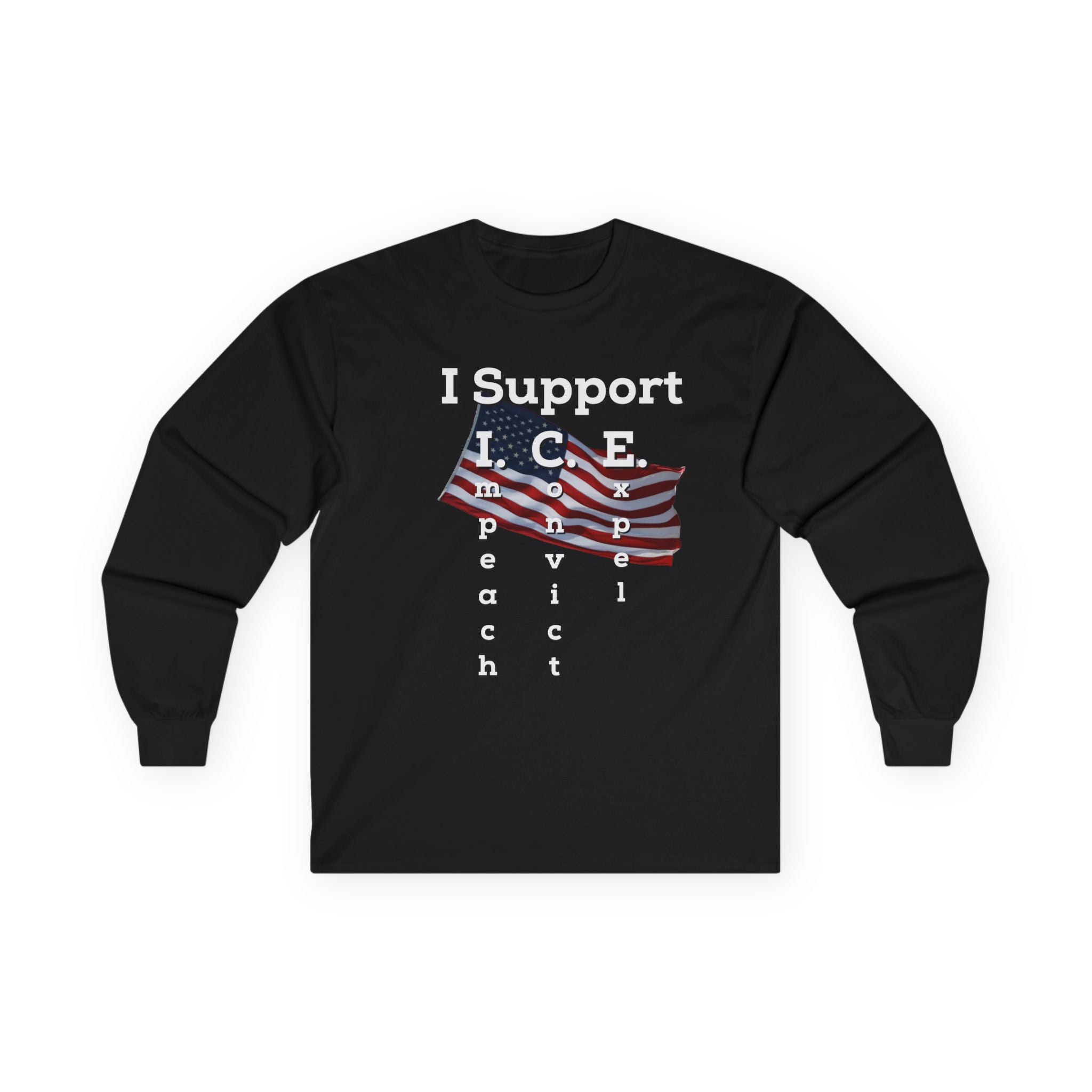 I Support I.C.E. Long Sleeve Tee — Impeach, Convict, Elect Political Shirt