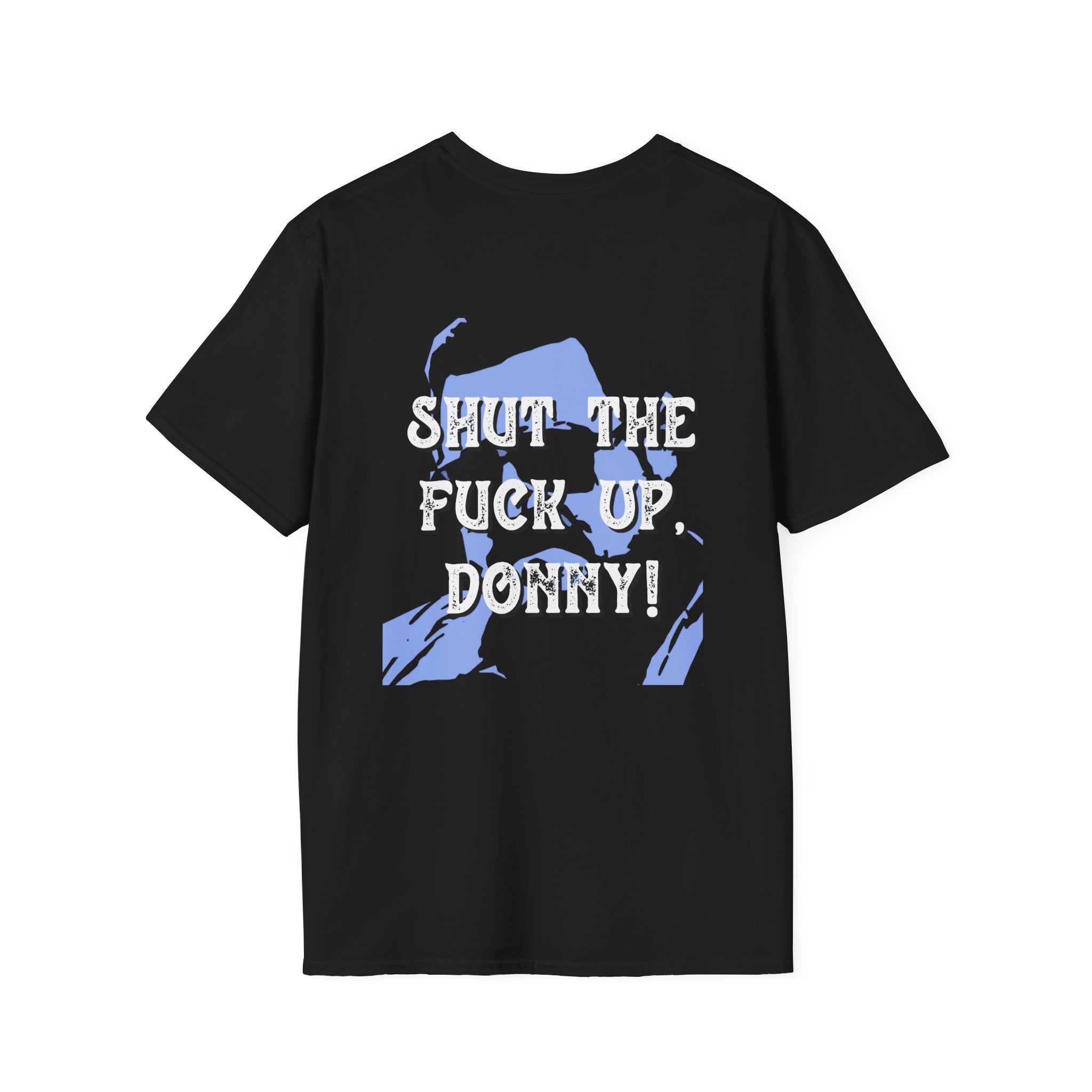 Shut The Fuck Up Donny T-Shirt | The Big Lebowski Quote Tee