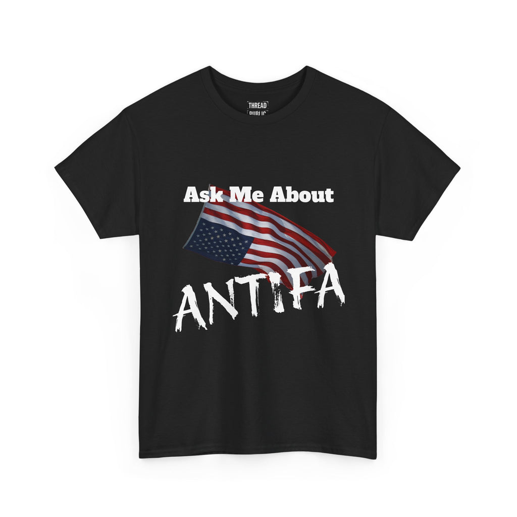 Ask Me About ANTIFA T-Shirt | Political Statement Tee