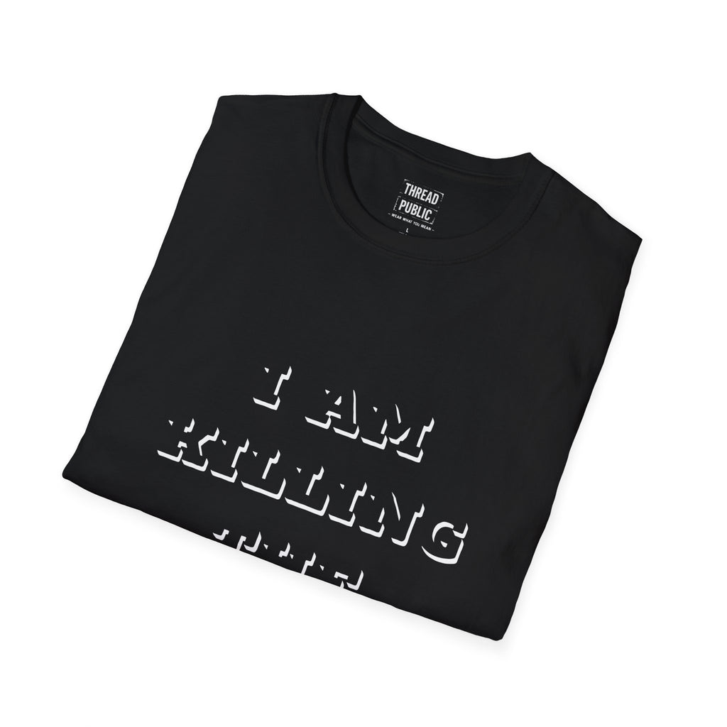 I Am Killing The Earth T-Shirt — Dark Humor Eco Guilt Statement Tee