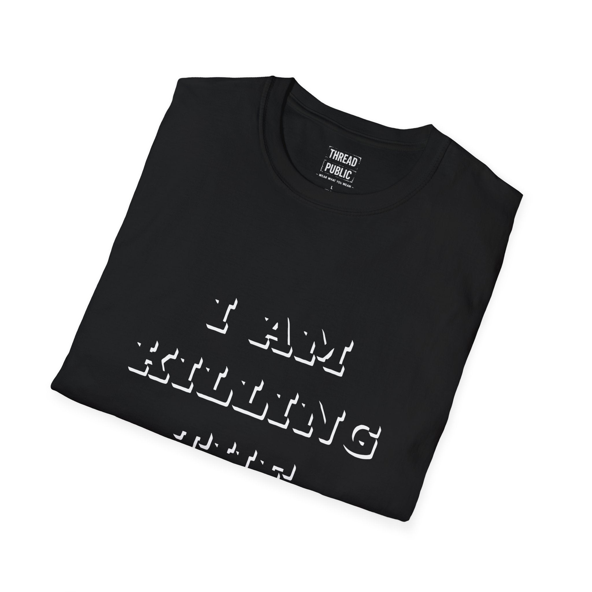 I Am Killing The Earth T-Shirt — Dark Humor Eco Guilt Statement Tee