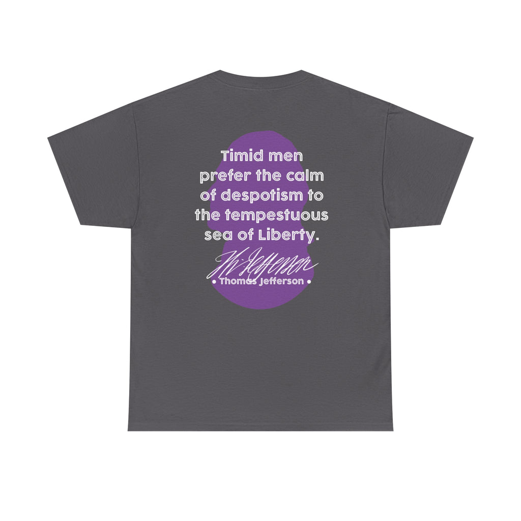 Thomas Jefferson Quote Tee | Timid men prefer the calm of despotism