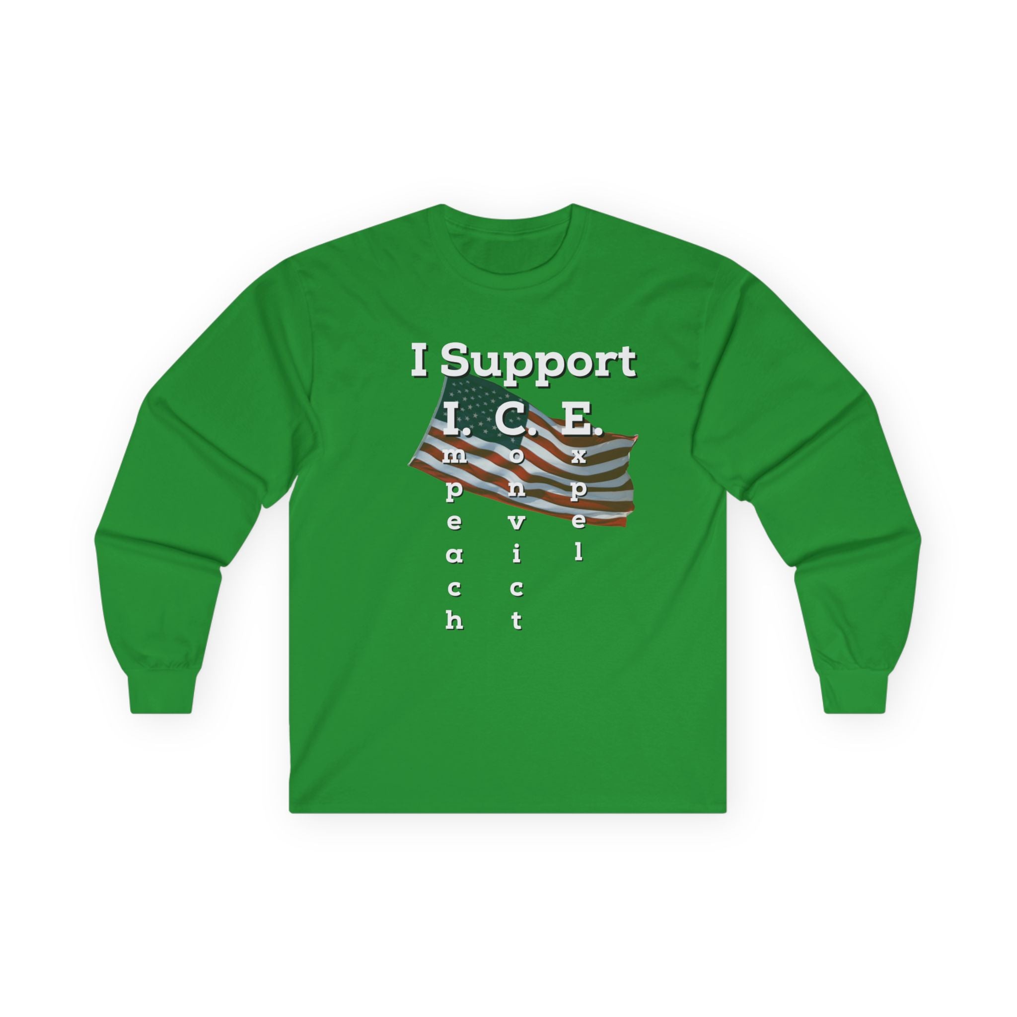 I Support I.C.E. Long Sleeve Tee — Impeach, Convict, Elect Political Shirt