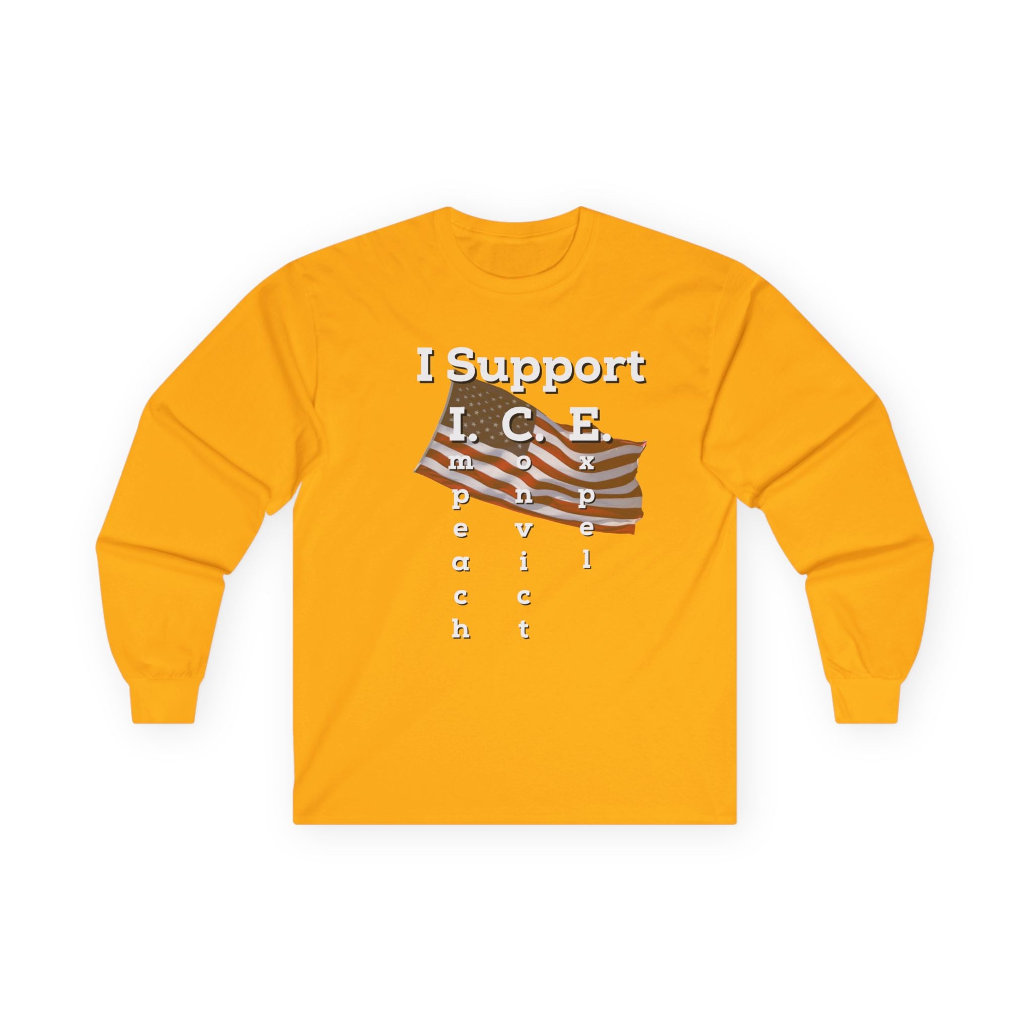 I Support I.C.E. Long Sleeve Tee — Impeach, Convict, Elect Political Shirt