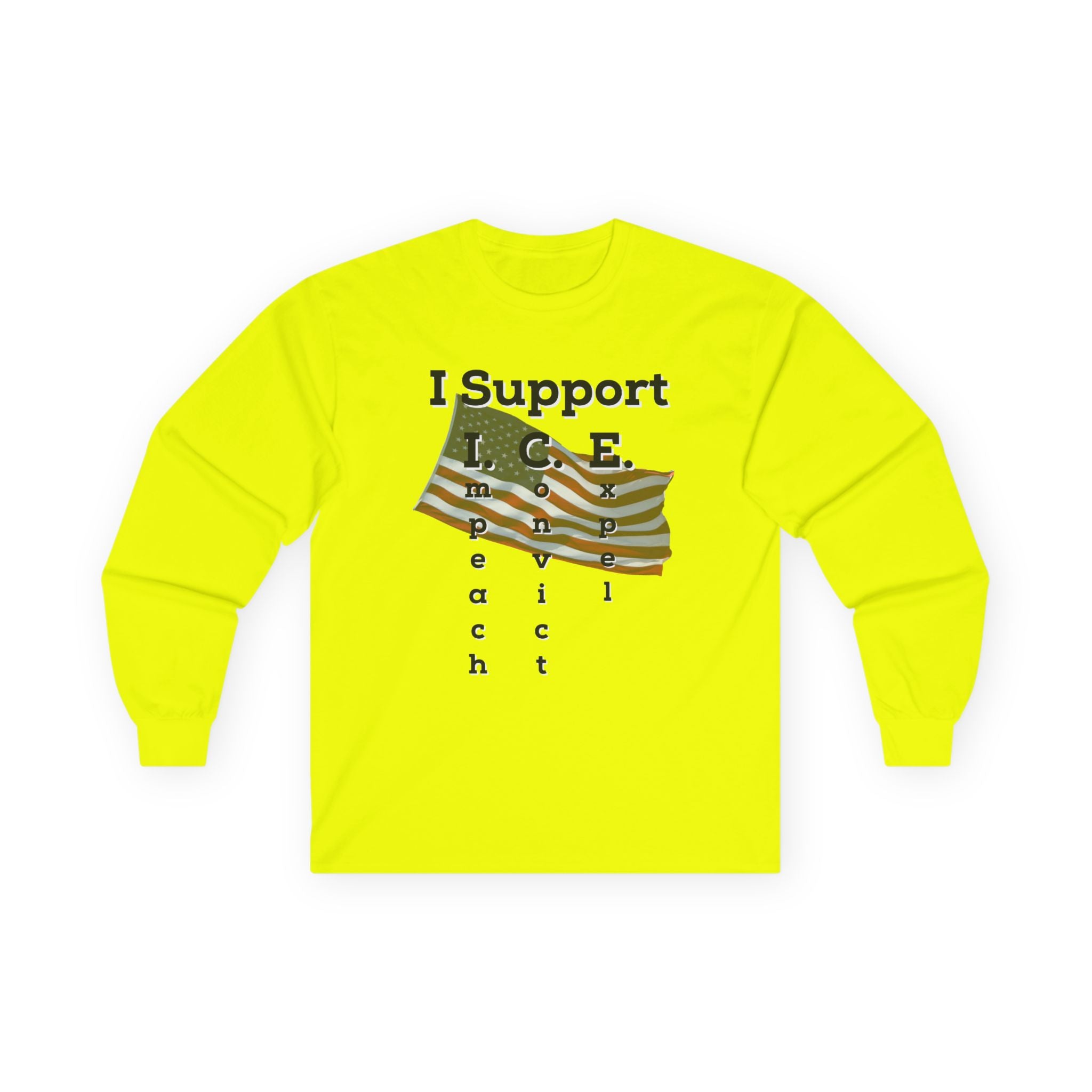 I Support I.C.E. Long Sleeve Tee — Impeach, Convict, Elect Political Shirt