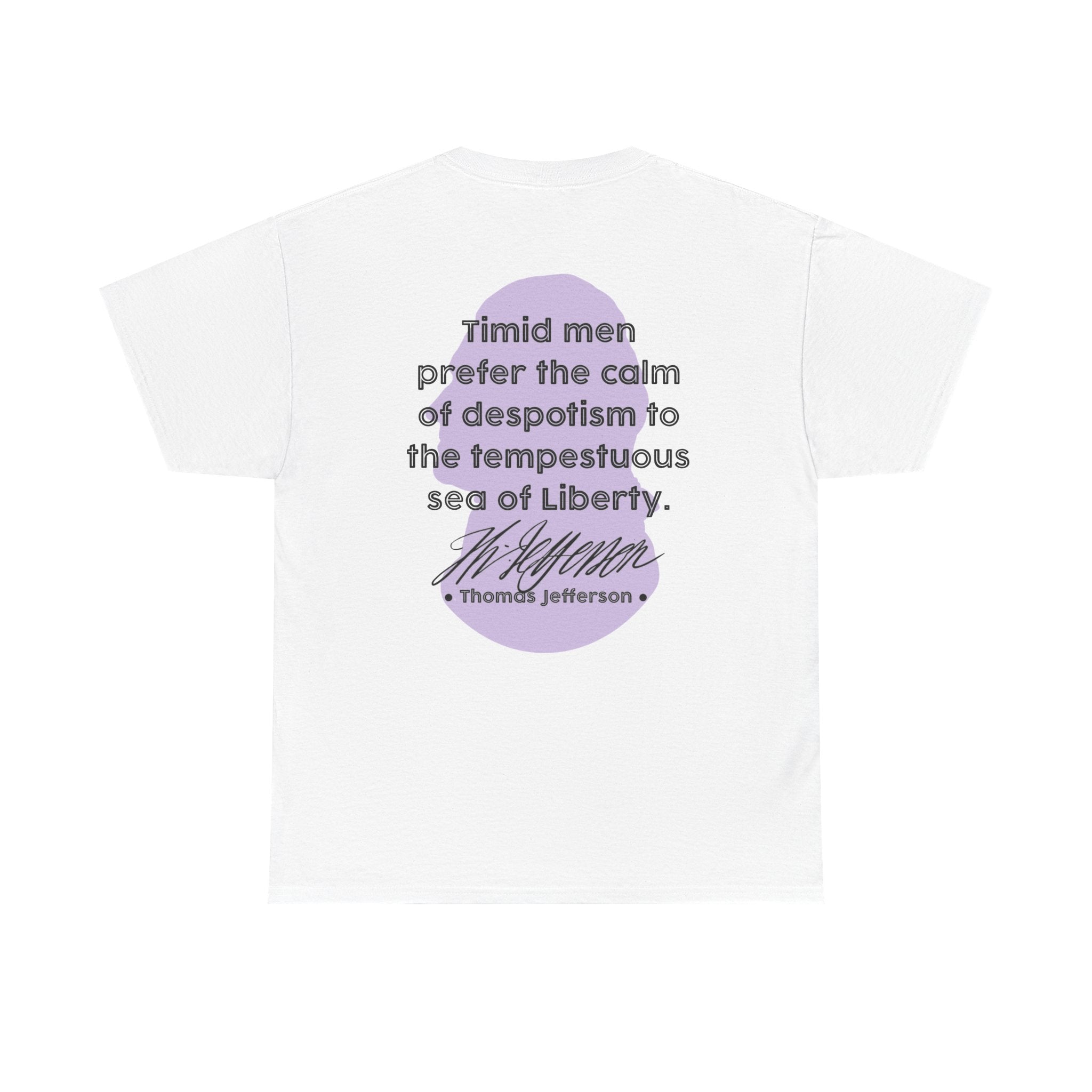 Thomas Jefferson Quote Tee | Timid men prefer the calm of despotism