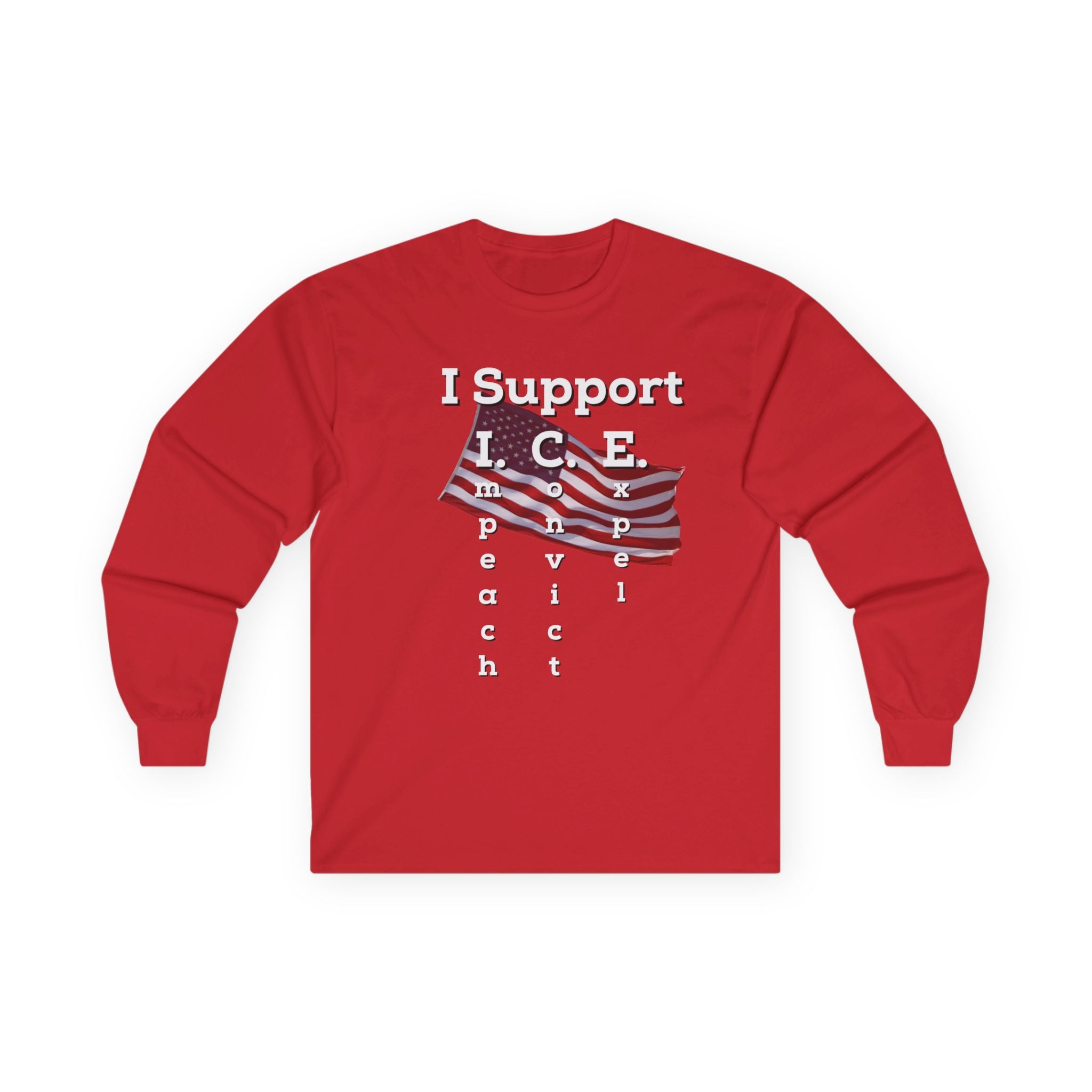 I Support I.C.E. Long Sleeve Tee — Impeach, Convict, Elect Political Shirt