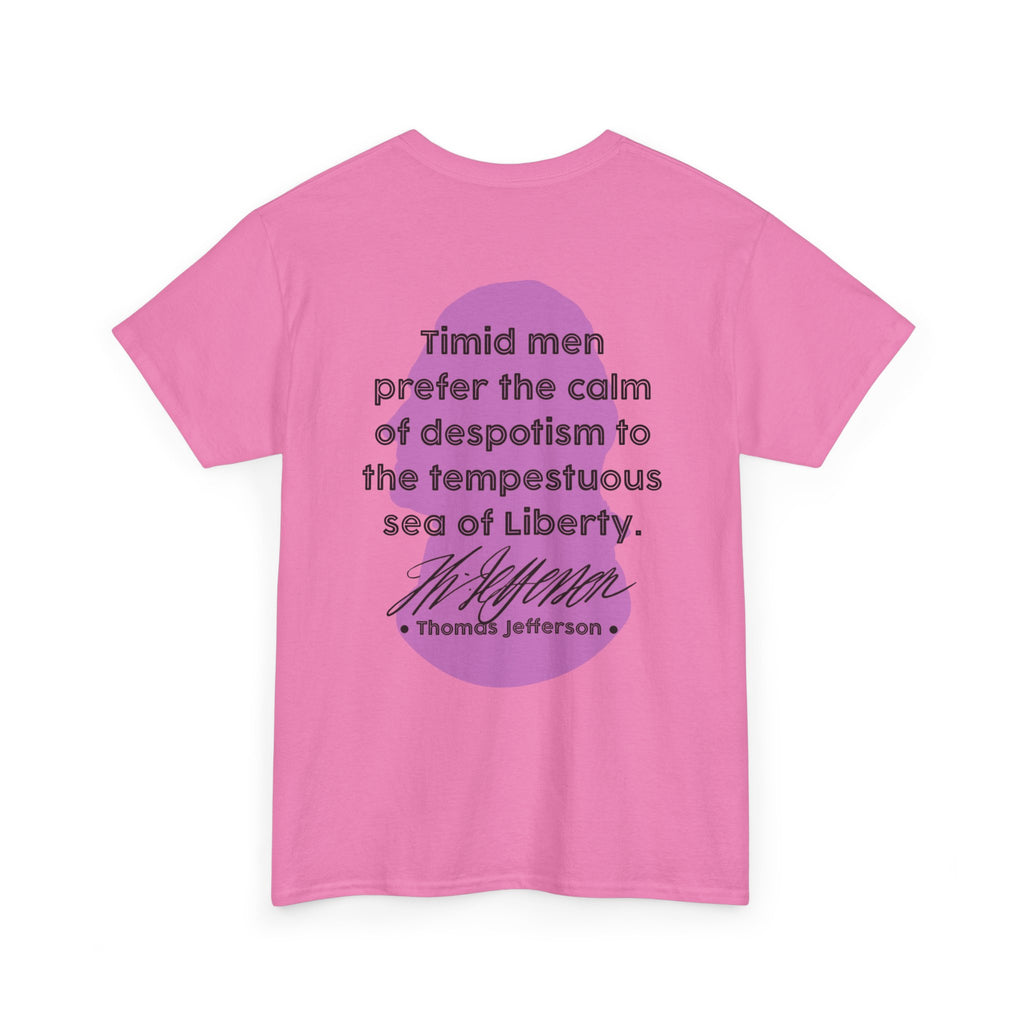 Thomas Jefferson Quote Tee | Timid men prefer the calm of despotism