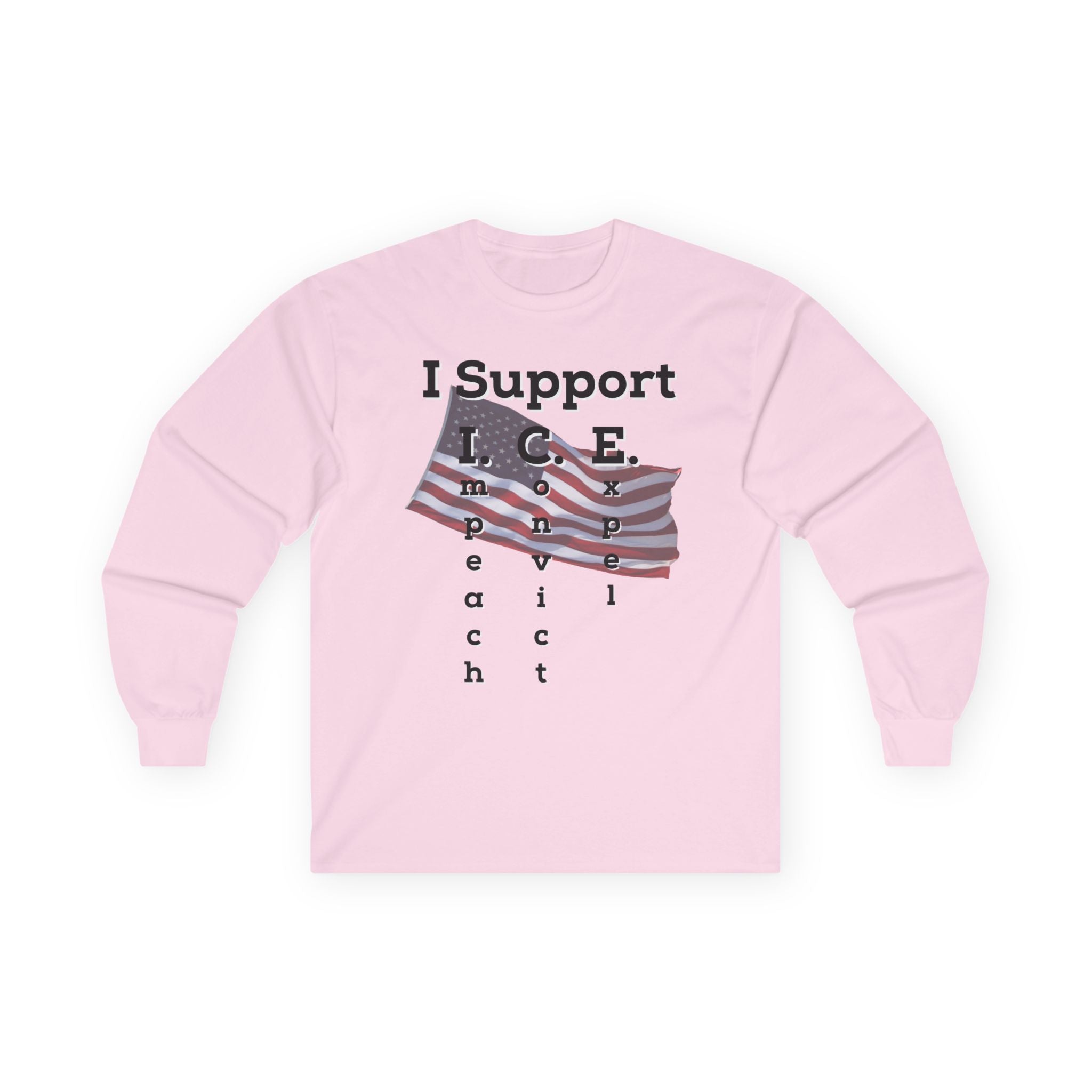 I Support I.C.E. Long Sleeve Tee — Impeach, Convict, Elect Political Shirt
