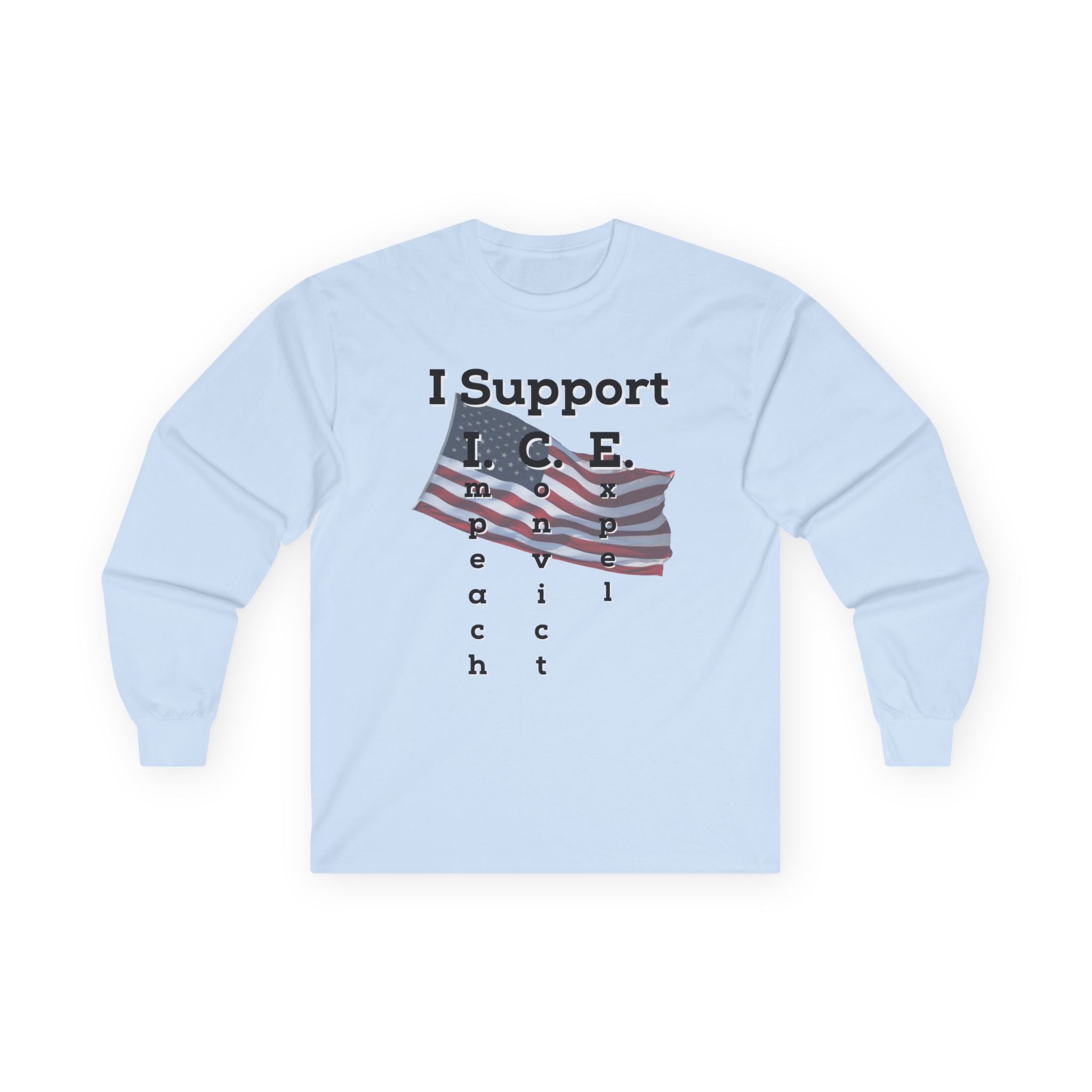 I Support I.C.E. Long Sleeve Tee — Impeach, Convict, Elect Political Shirt