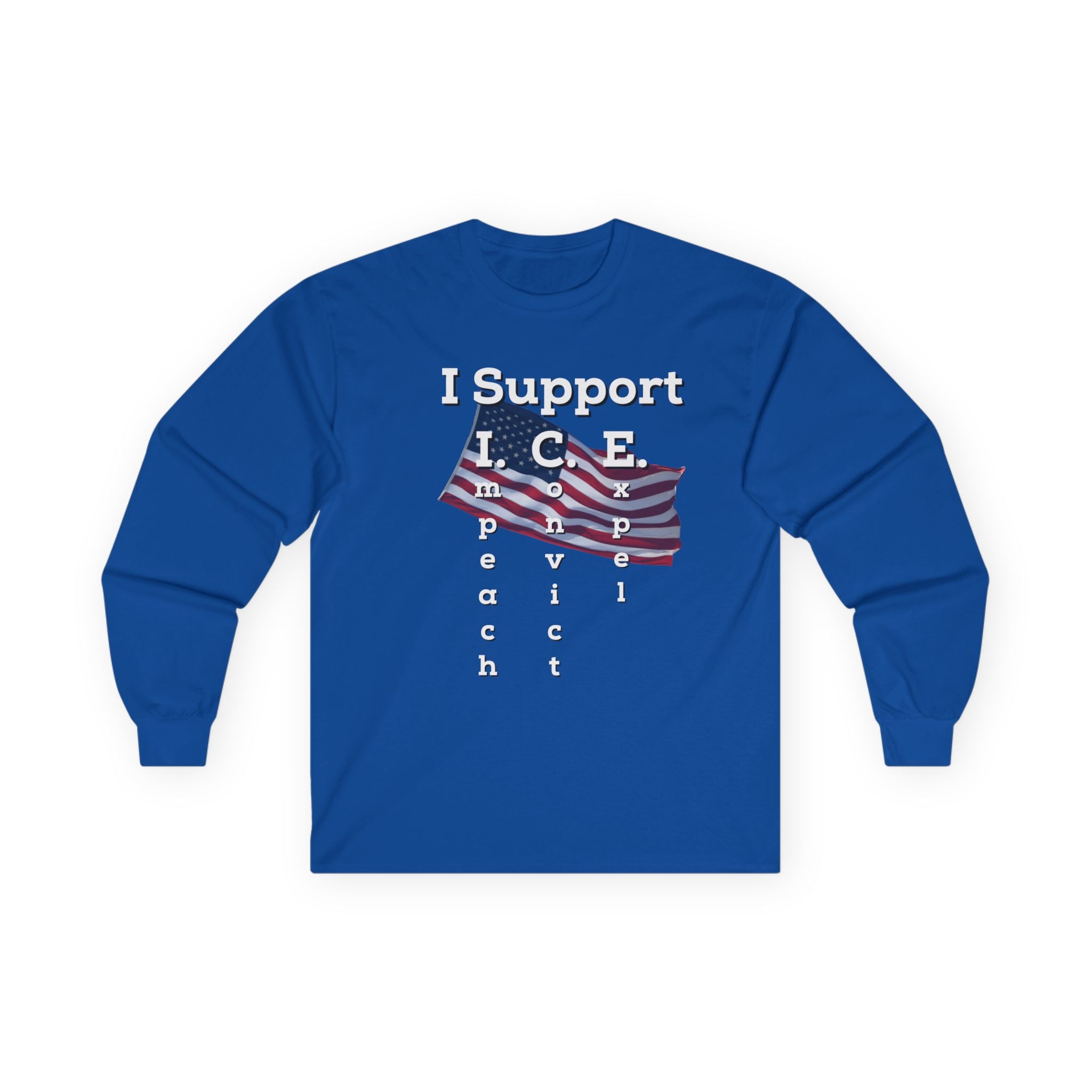 I Support I.C.E. Long Sleeve Tee — Impeach, Convict, Elect Political Shirt