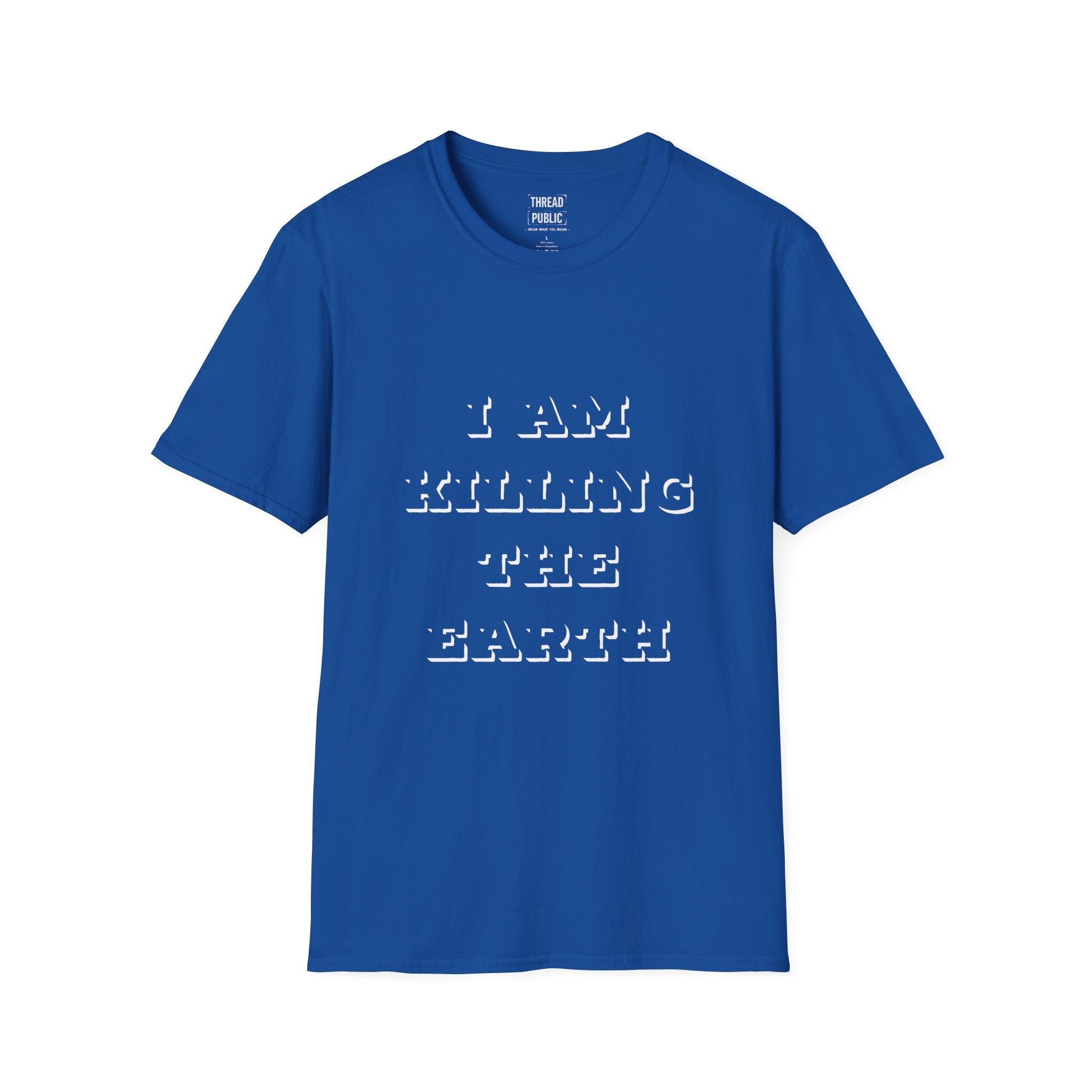 I Am Killing The Earth T-Shirt — Dark Humor Eco Guilt Statement Tee