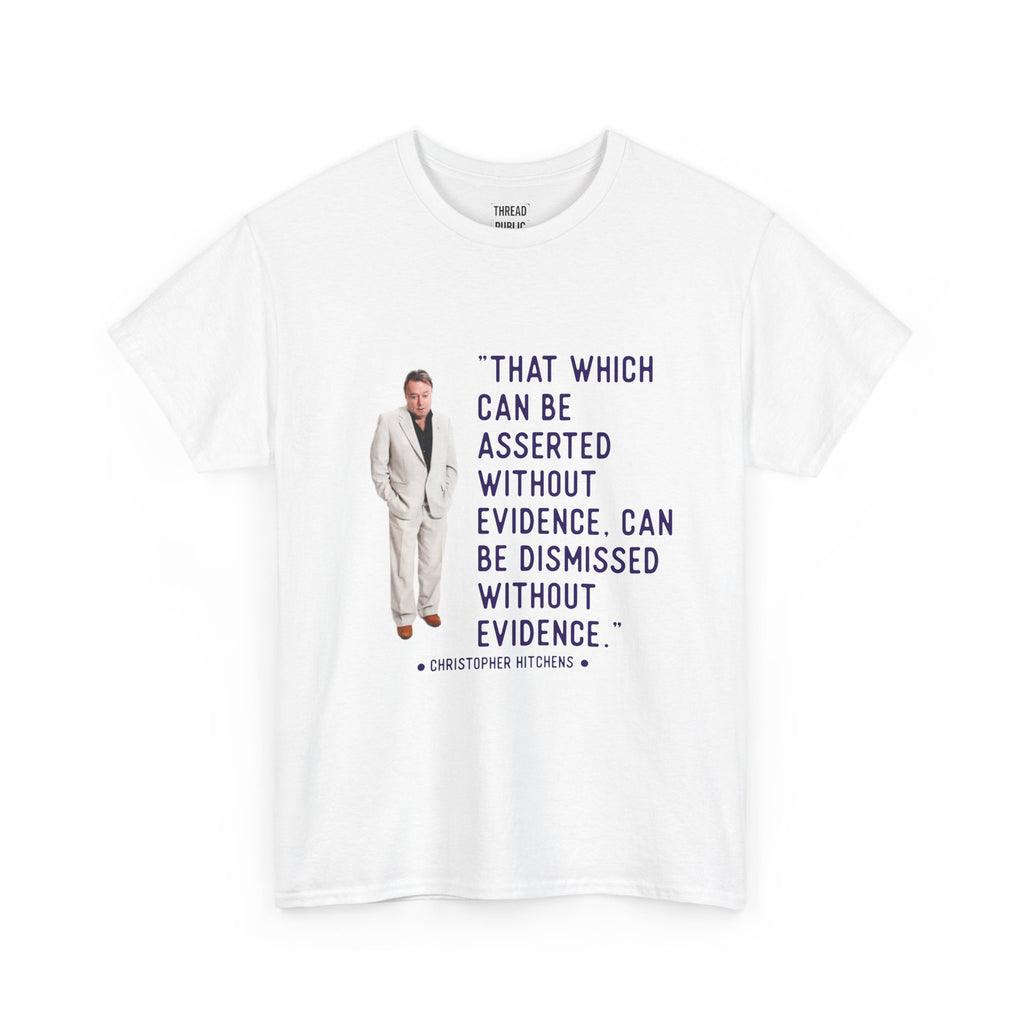 Hitchens Quote Skepticism Tee | That Which Can Be Asserted Without Evidence