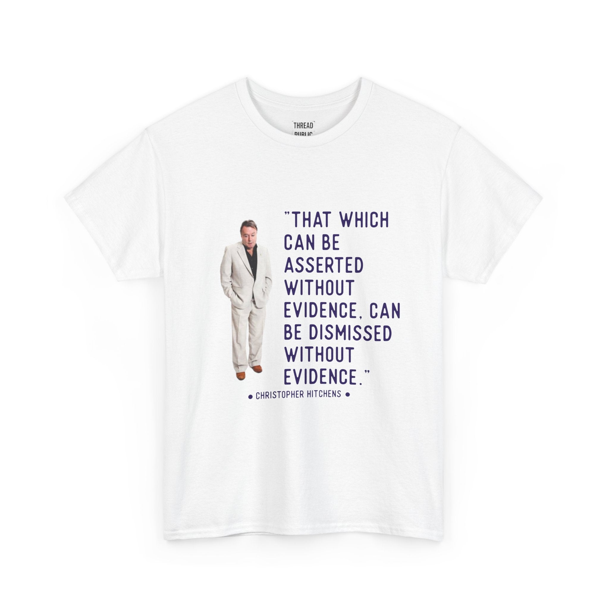 Hitchens Quote Skepticism Tee | That Which Can Be Asserted Without Evidence