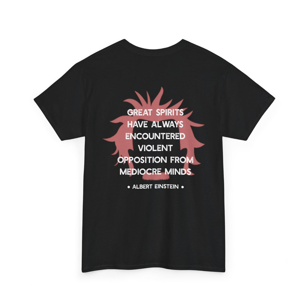 Albert Einstein quote tee | Great spirits have always encountered violent opposition