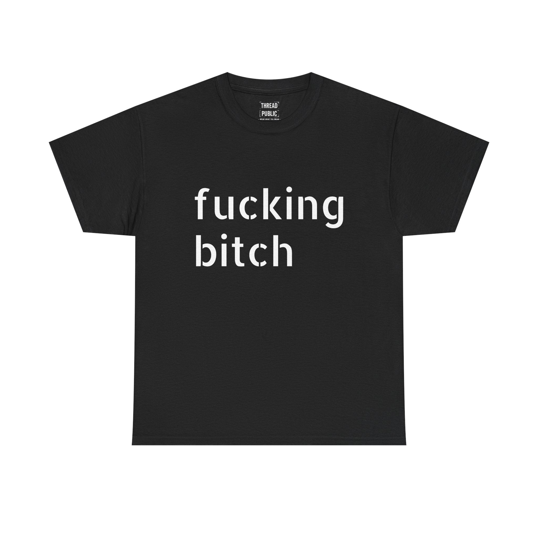 Fucking Bitch T-Shirt | Minimal Text Graphic Tee, Provocative Statement Shirt