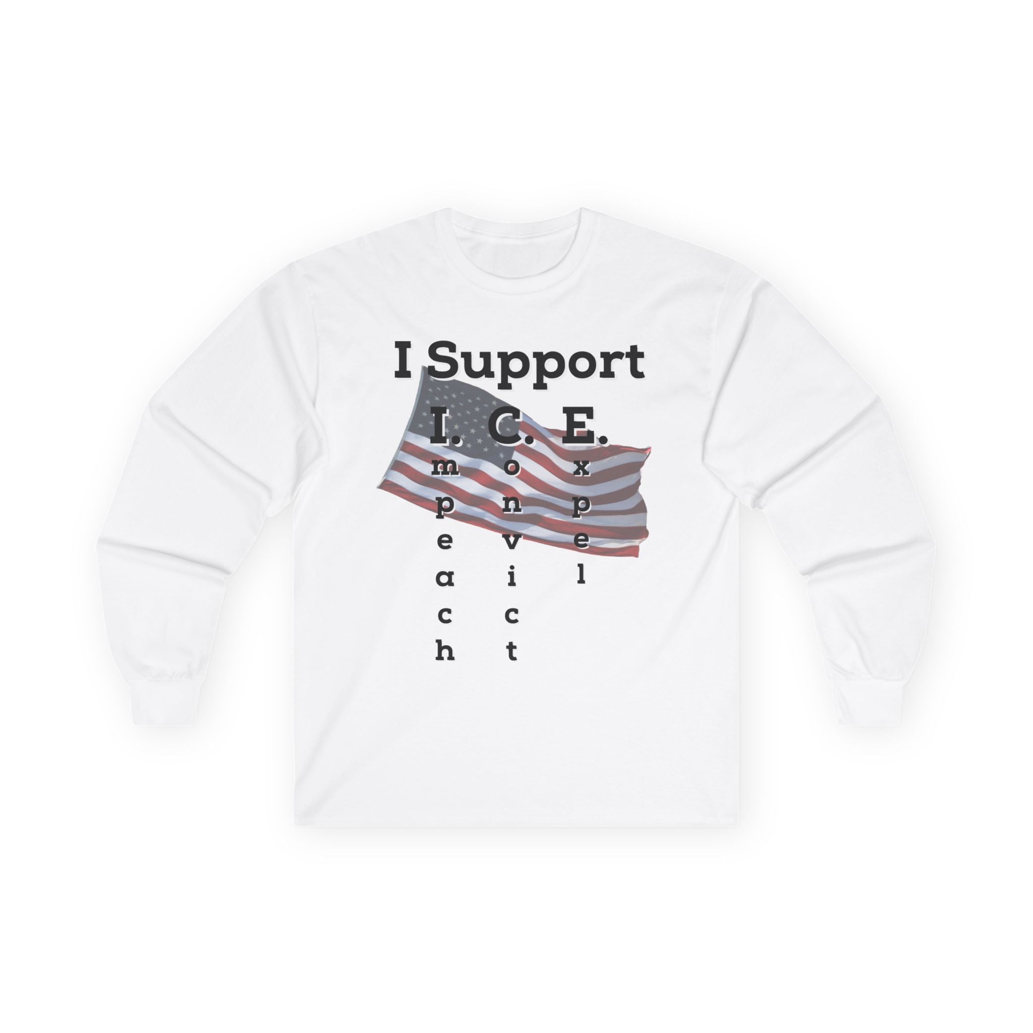 I Support I.C.E. Long Sleeve Tee — Impeach, Convict, Elect Political Shirt