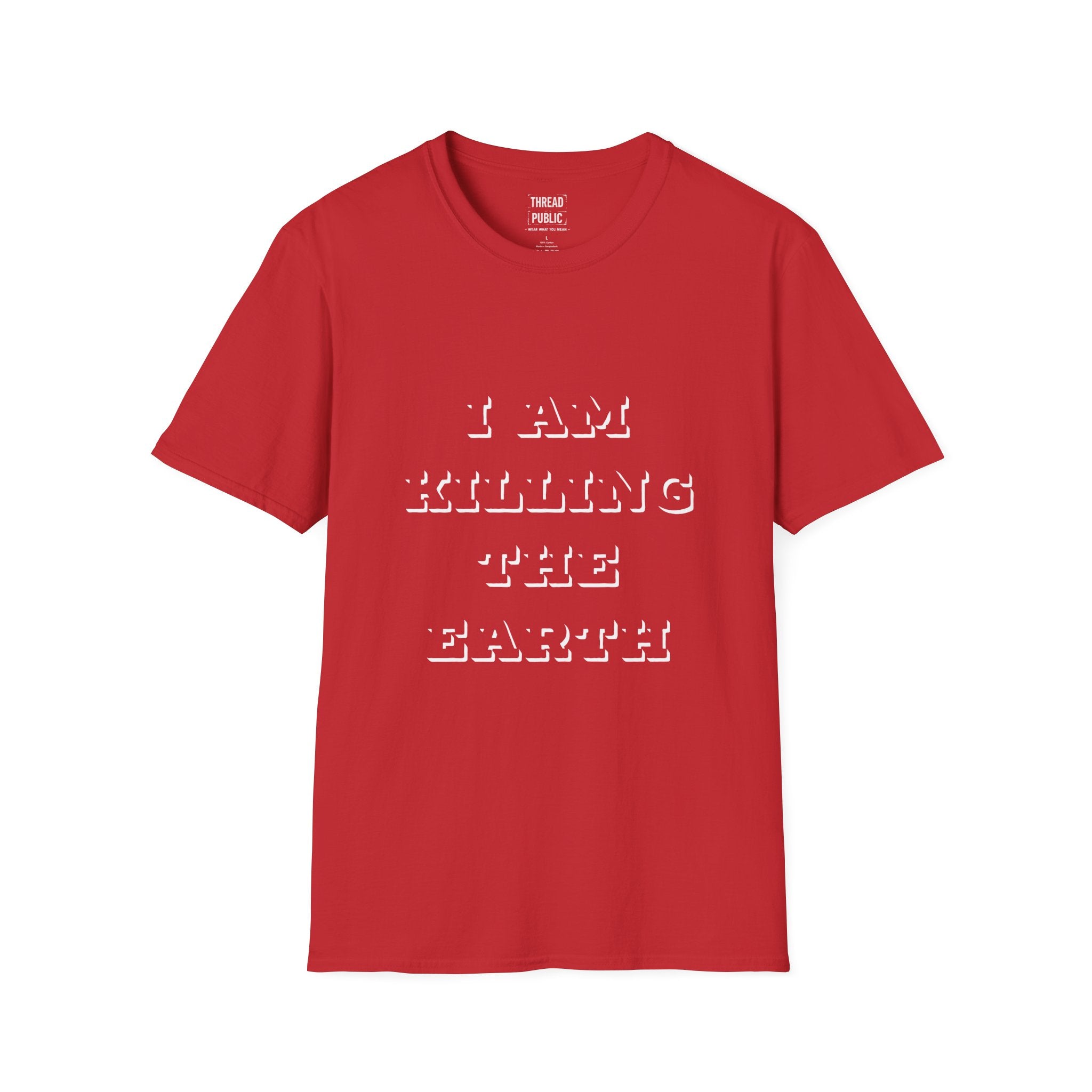 I Am Killing The Earth T-Shirt — Dark Humor Eco Guilt Statement Tee